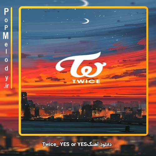 دانلود آهنگ TWICE YES or YES
